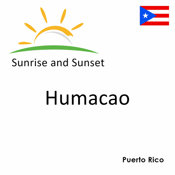 Sunrise and sunset times for Humacao, Puerto Rico