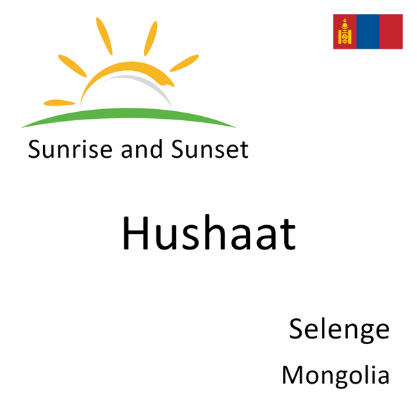 Sunrise and sunset times for Hushaat, Selenge, Mongolia