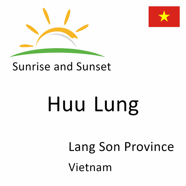 Sunrise and sunset times for Huu Lung, Lang Son Province, Vietnam
