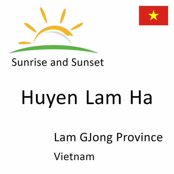 Sunrise and sunset times for Huyen Lam Ha, Lam GJong Province, Vietnam