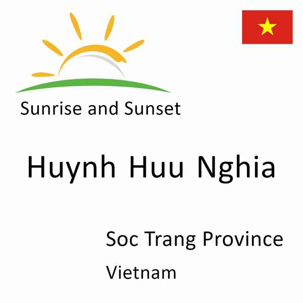 Sunrise and sunset times for Huynh Huu Nghia, Soc Trang Province, Vietnam