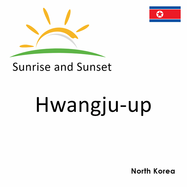 Sunrise and sunset times for Hwangju-up, North Korea