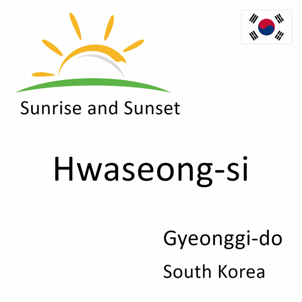 Sunrise and sunset times for Hwaseong-si, Gyeonggi-do, South Korea
