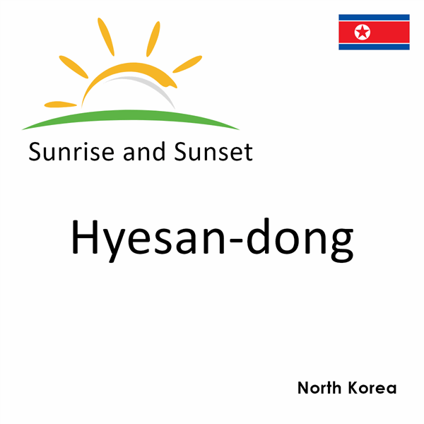 Sunrise and sunset times for Hyesan-dong, North Korea