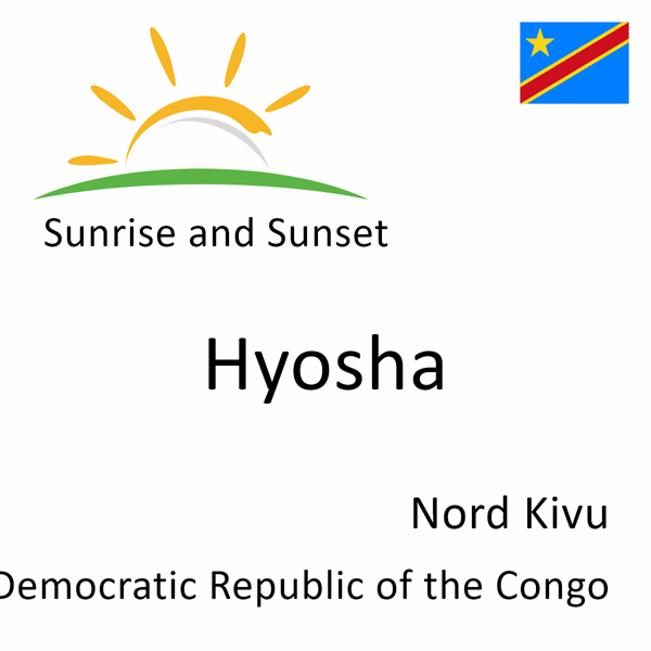 Sunrise and sunset times for Hyosha, Nord Kivu, Democratic Republic of the Congo
