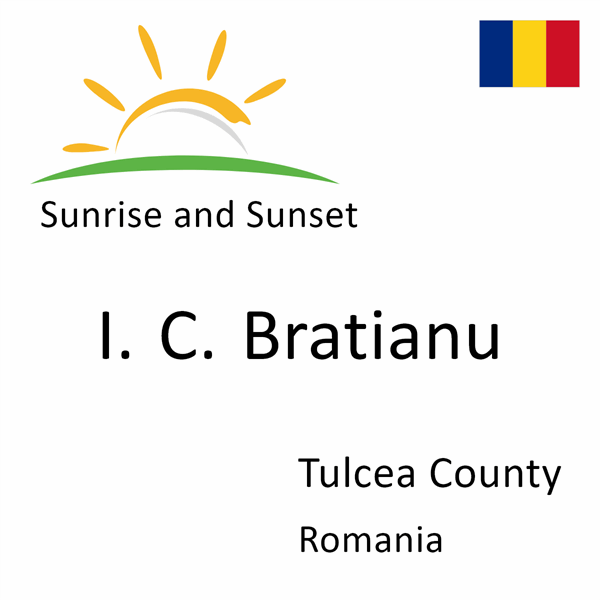 Sunrise and sunset times for I. C. Bratianu, Tulcea County, Romania