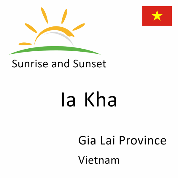 Sunrise and sunset times for Ia Kha, Gia Lai Province, Vietnam