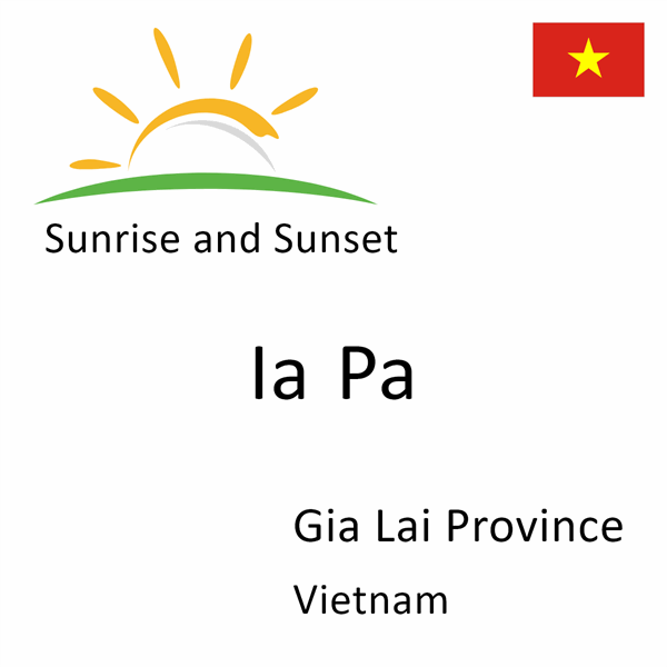 Sunrise and sunset times for Ia Pa, Gia Lai Province, Vietnam