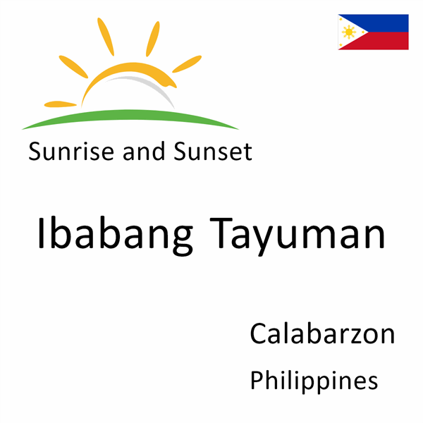 Sunrise and sunset times for Ibabang Tayuman, Calabarzon, Philippines