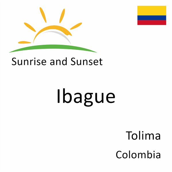 Sunrise and sunset times for Ibague, Tolima, Colombia