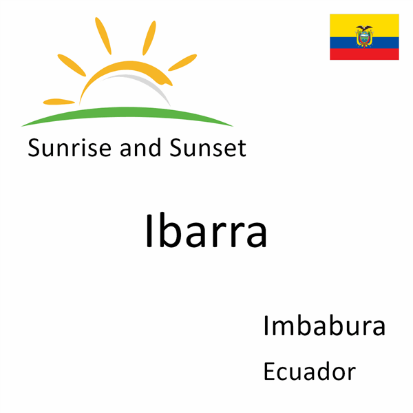 Sunrise and sunset times for Ibarra, Imbabura, Ecuador