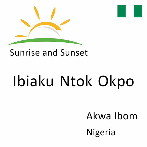 Sunrise and sunset times for Ibiaku Ntok Okpo, Akwa Ibom, Nigeria