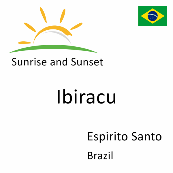 Sunrise and sunset times for Ibiracu, Espirito Santo, Brazil
