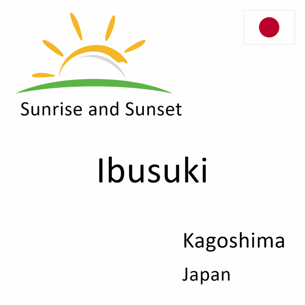 Sunrise and sunset times for Ibusuki, Kagoshima, Japan