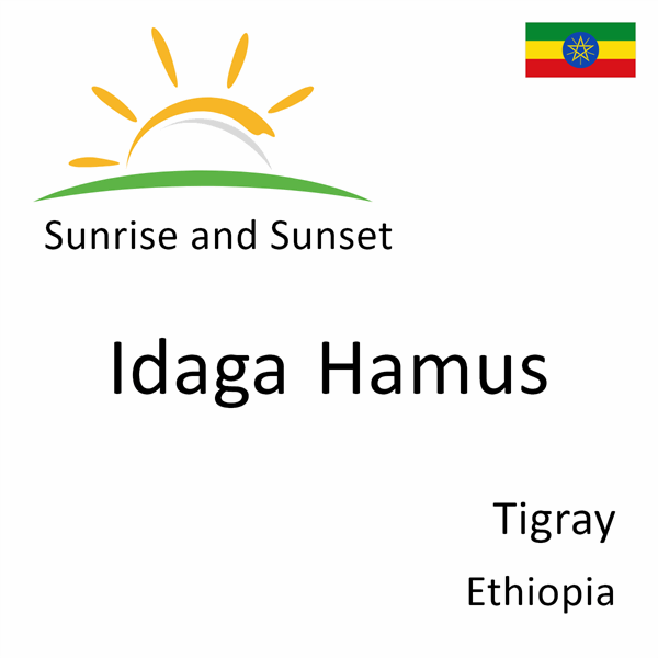 Sunrise and sunset times for Idaga Hamus, Tigray, Ethiopia
