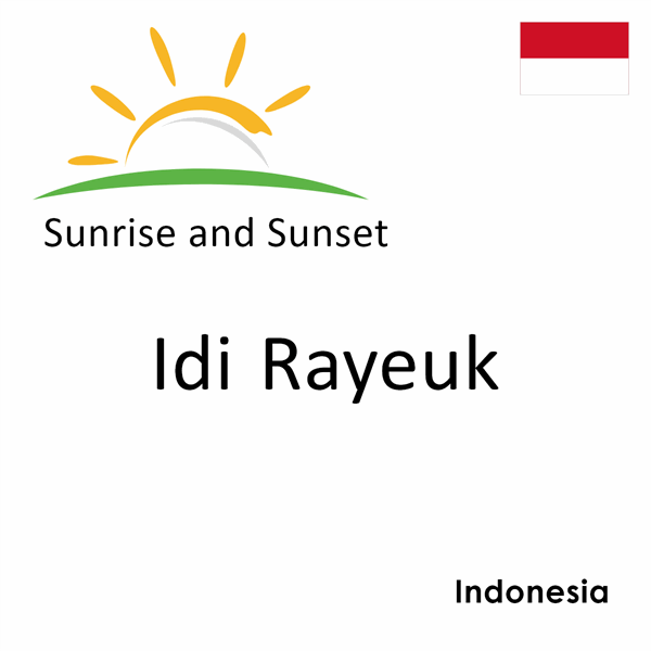 Sunrise and sunset times for Idi Rayeuk, Indonesia