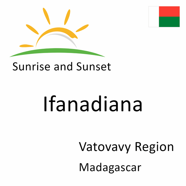 Sunrise and sunset times for Ifanadiana, Vatovavy Region, Madagascar