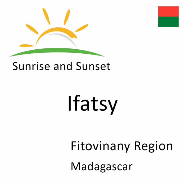 Sunrise and sunset times for Ifatsy, Fitovinany Region, Madagascar