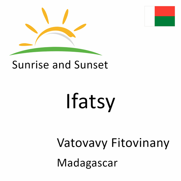 Sunrise and sunset times for Ifatsy, Vatovavy Fitovinany, Madagascar
