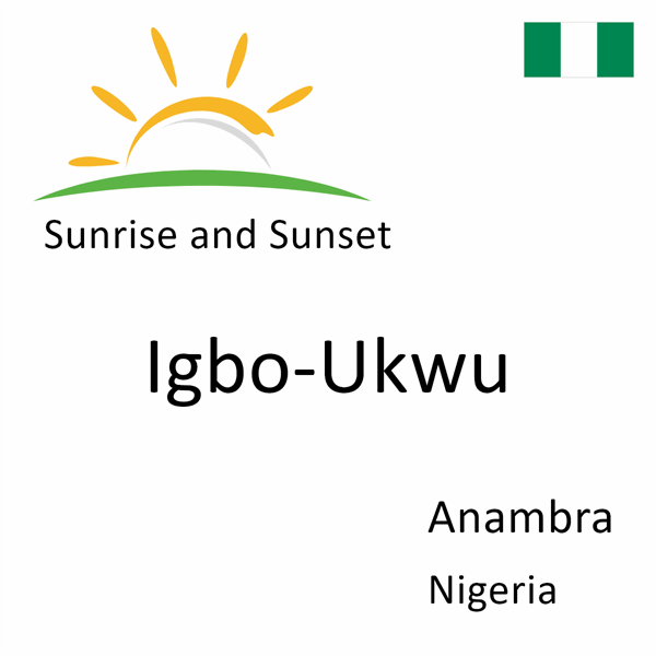 Sunrise and sunset times for Igbo-Ukwu, Anambra, Nigeria