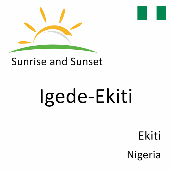 Sunrise and sunset times for Igede-Ekiti, Ekiti, Nigeria