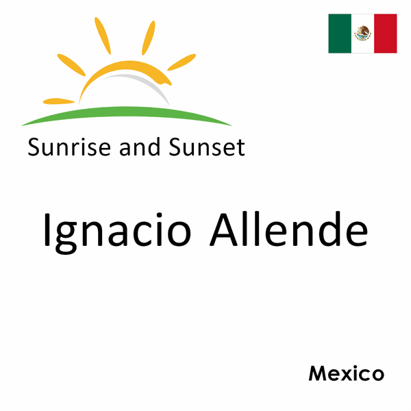 Sunrise and sunset times for Ignacio Allende, Mexico