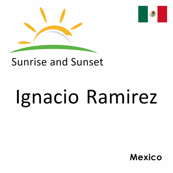 Sunrise and sunset times for Ignacio Ramirez, Mexico