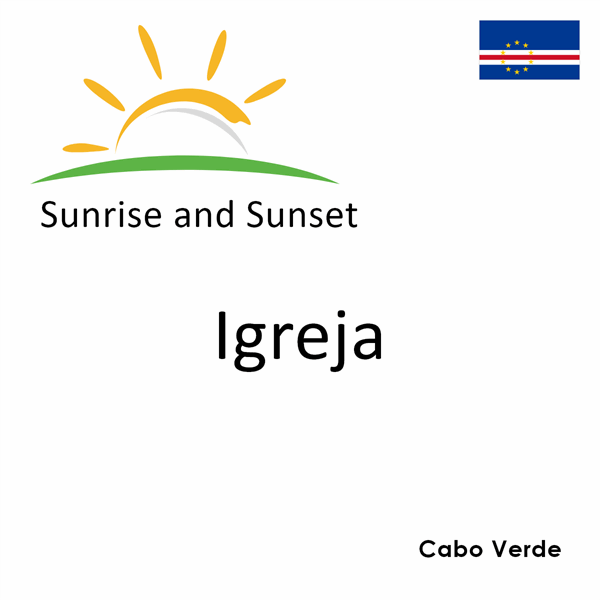 Sunrise and sunset times for Igreja, Cabo Verde