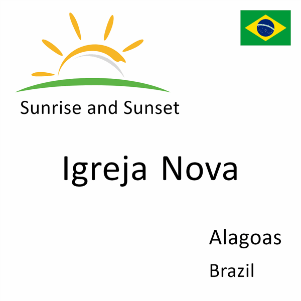 Sunrise and sunset times for Igreja Nova, Alagoas, Brazil