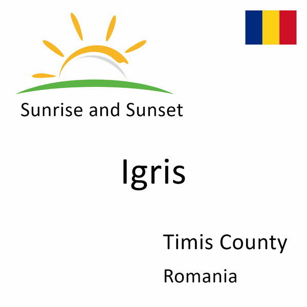 Sunrise and sunset times for Igris, Timis County, Romania