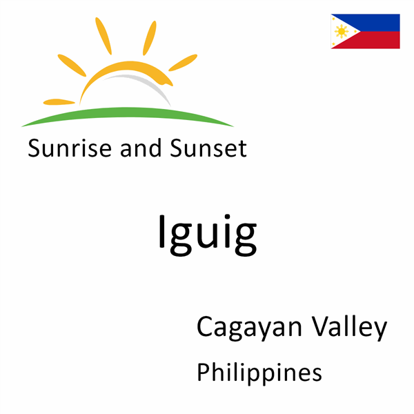 Sunrise and sunset times for Iguig, Cagayan Valley, Philippines