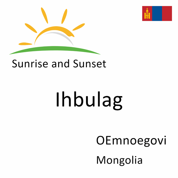 Sunrise and sunset times for Ihbulag, OEmnoegovi, Mongolia