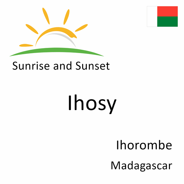 Sunrise and sunset times for Ihosy, Ihorombe, Madagascar