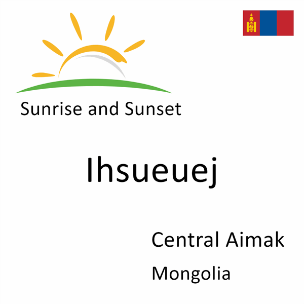 Sunrise and sunset times for Ihsueuej, Central Aimak, Mongolia