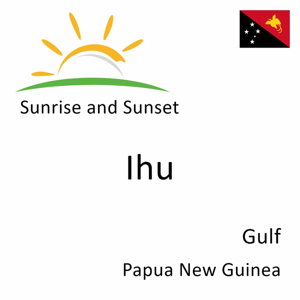 Sunrise and sunset times for Ihu, Gulf, Papua New Guinea