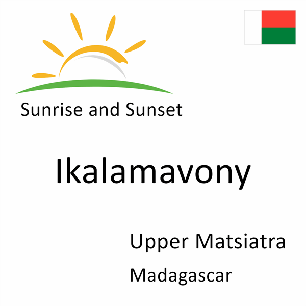 Sunrise and sunset times for Ikalamavony, Upper Matsiatra, Madagascar