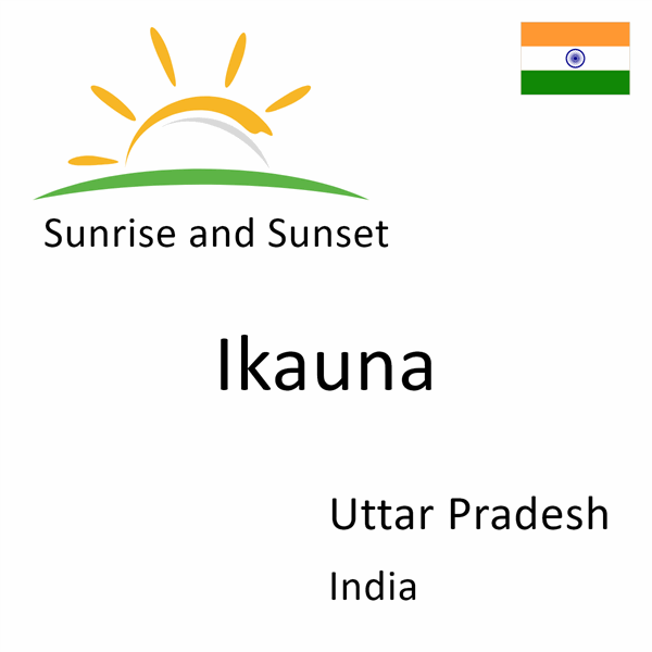 Sunrise and sunset times for Ikauna, Uttar Pradesh, India