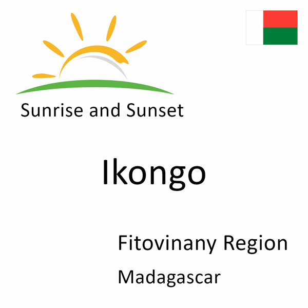 Sunrise and sunset times for Ikongo, Fitovinany Region, Madagascar