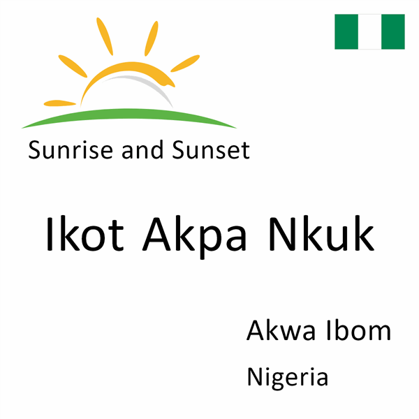 Sunrise and sunset times for Ikot Akpa Nkuk, Akwa Ibom, Nigeria