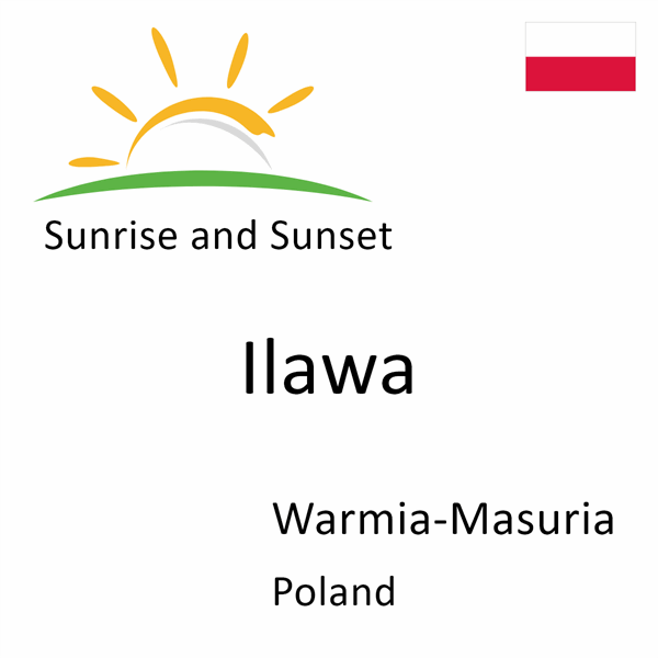 Sunrise and sunset times for Ilawa, Warmia-Masuria, Poland