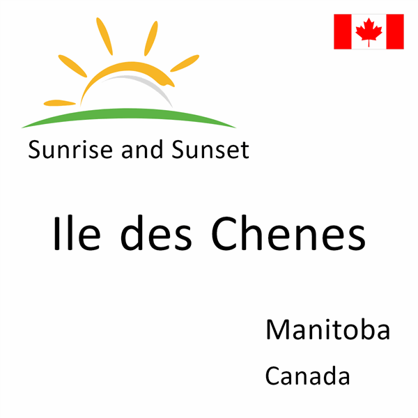 Sunrise and sunset times for Ile des Chenes, Manitoba, Canada