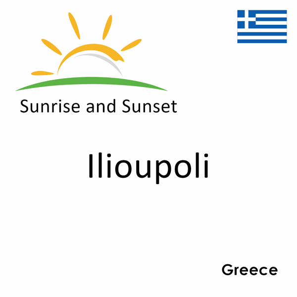 Sunrise and sunset times for Ilioupoli, Greece