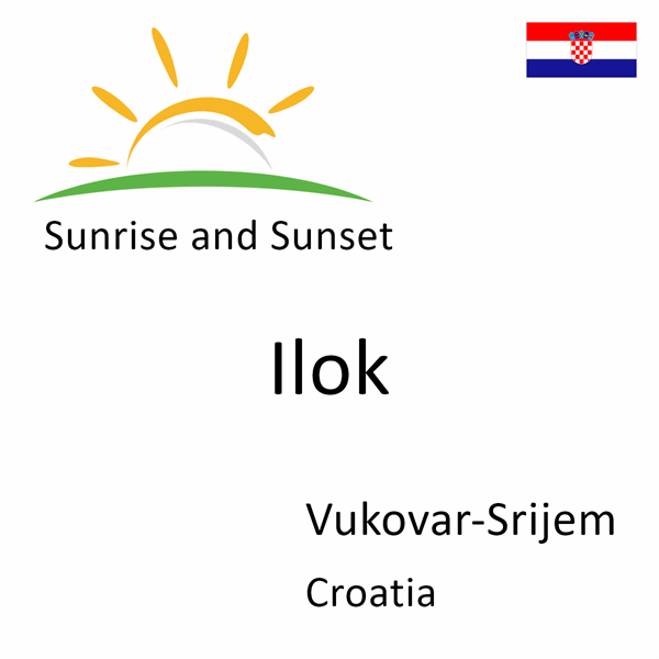 Sunrise and sunset times for Ilok, Vukovar-Srijem, Croatia
