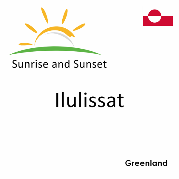 Sunrise and sunset times for Ilulissat, Greenland