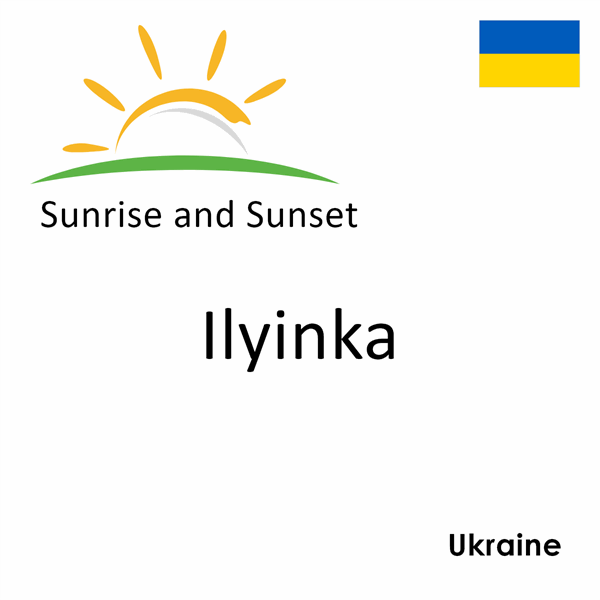 Sunrise and sunset times for Ilyinka, Ukraine