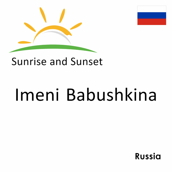 Sunrise and sunset times for Imeni Babushkina, Russia