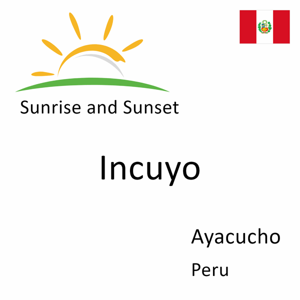 Sunrise and sunset times for Incuyo, Ayacucho, Peru