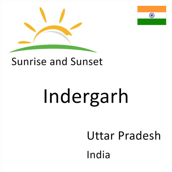 Sunrise and sunset times for Indergarh, Uttar Pradesh, India