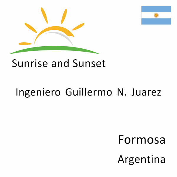 Sunrise and sunset times for Ingeniero Guillermo N. Juarez, Formosa, Argentina