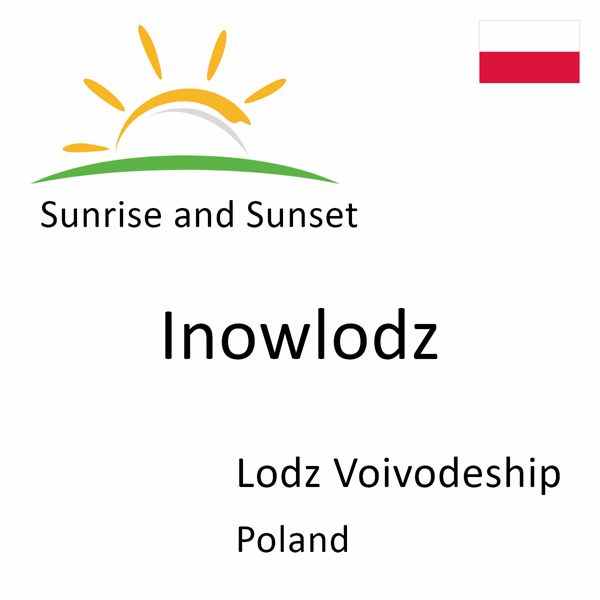 Sunrise and sunset times for Inowlodz, Lodz Voivodeship, Poland